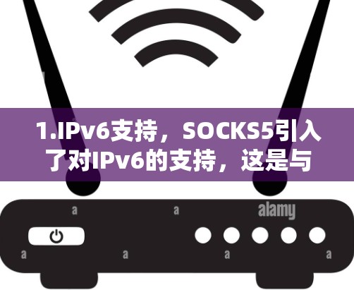 1.IPv6支持,SOCKS5引入了对IPv6的支持,这是与SOCKS4a相比的一个重要改进,尤其是在支持IPv6的网络环境中,SOCKS5能够更好地适应和保护 IPv6 数据传输 1.IPv6支持,SOCKS5引入了对IPv6的支持,这是与SOCKS4a相比的一个重要改进,尤其是在支持IPv6的网络环境中,SOCKS5能够更好地适应和保护 IPv6 数据传输